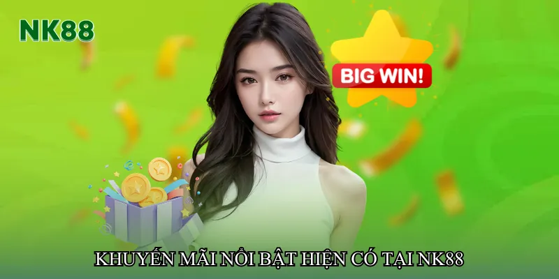 Khuyến mãi nổi bật hiện có tại NK88
