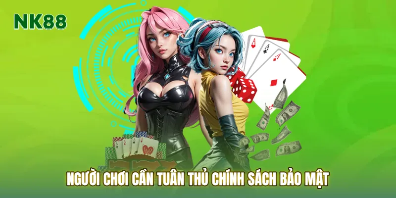 Người chơi cần tuân thủ Chính sách để tự bảo vệ tài khoản của mình