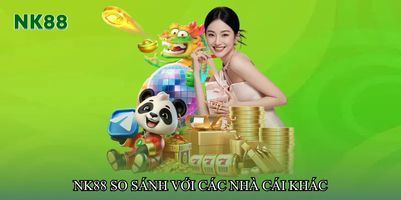 NK88 so sánh với các nhà cái khác
