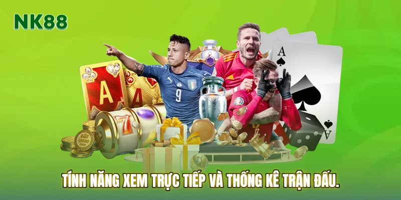 Tính năng xem trực tiếp và thống kê trận đấu